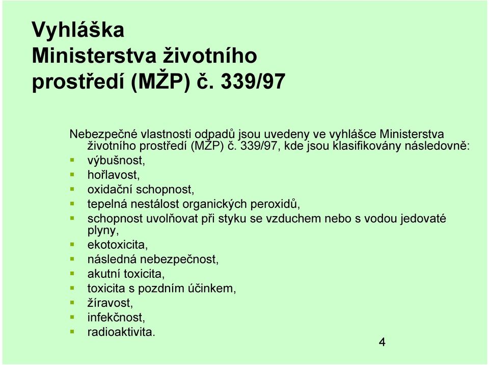 339/97, kde jsou klasifikovány následovně: výbušnost, hořlavost, oxidační schopnost, tepelná nestálost organických