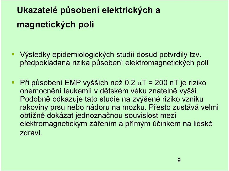 leukemií v dětském věku znatelně vyšší.