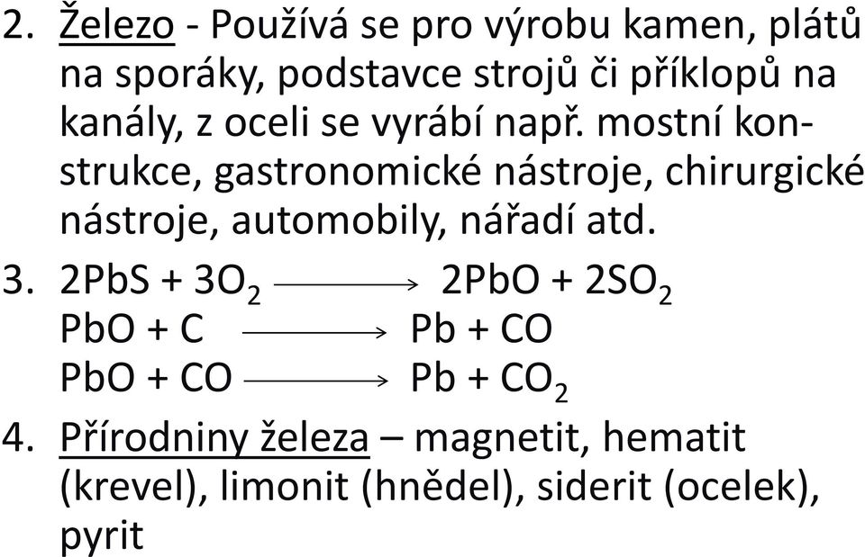 mostní konstrukce, gastronomické nástroje, chirurgické nástroje, automobily, nářadí atd. 3.