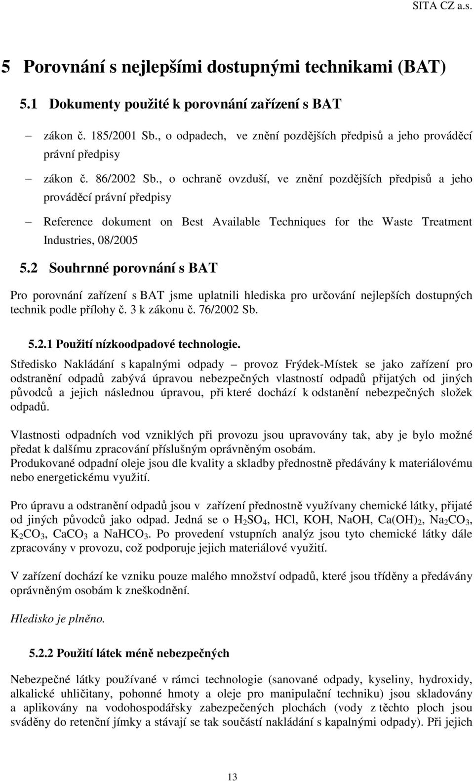 , o ochraně ovzduší, ve znění pozdějších předpisů a jeho prováděcí právní předpisy Reference dokument on Best Available Techniques for the Waste Treatment Industries, 08/2005 5.