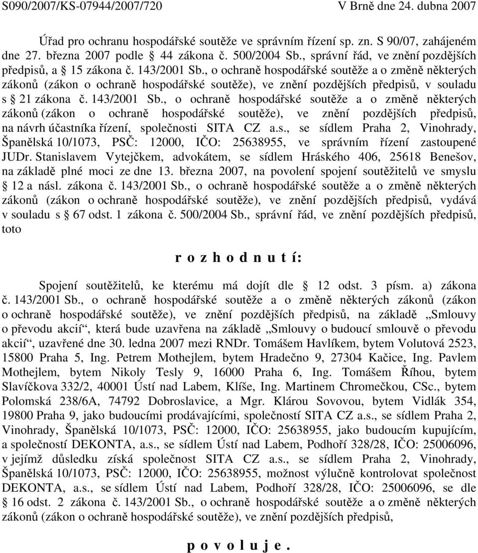 , o ochraně hospodářské soutěže a o změně některých zákonů (zákon o ochraně hospodářské soutěže), ve znění pozdějších předpisů, v souladu s 21 zákona č. 143/2001 Sb.