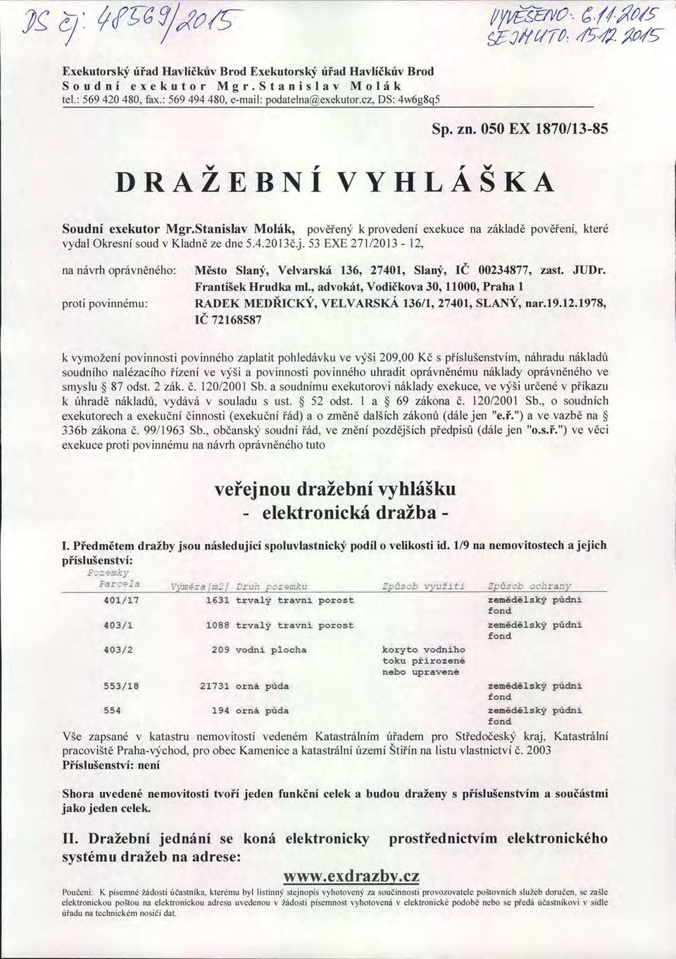 53 EXE 271/2013-12, na návrh oprávn ěného: Město Slaný, Velvarská 136, 27401, Slaný, i Č 00234877, zast. JUDr. František Hrudka ml.