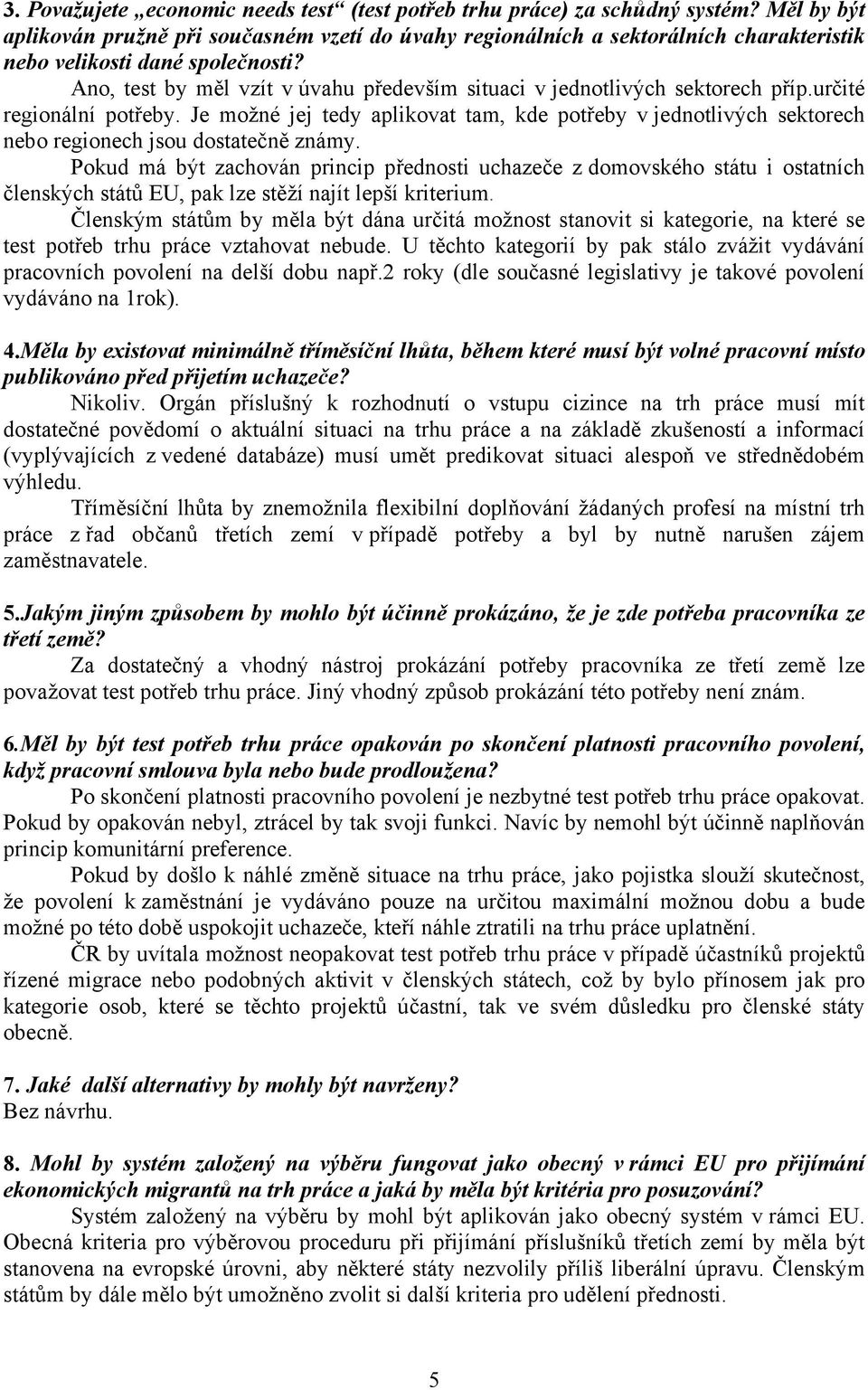 Ano, test by měl vzít v úvahu především situaci v jednotlivých sektorech příp.určité regionální potřeby.