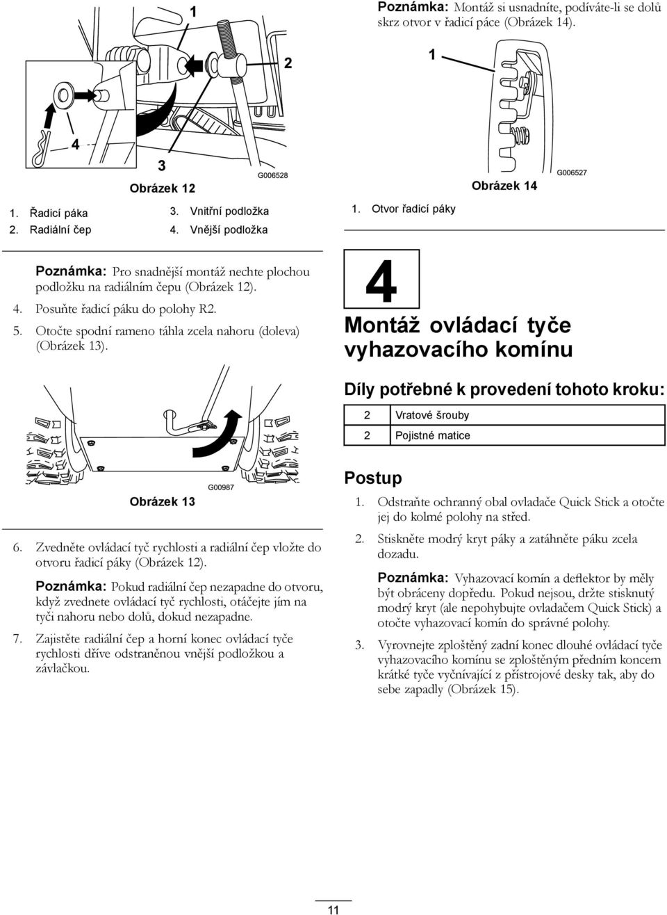 Otočte spodní rameno táhla zcela nahoru (doleva) (Obrázek 13