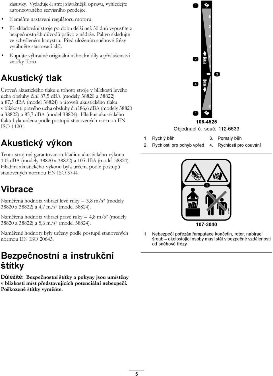 Kupujte výhradně originální náhradní díly a příslušenství značky Toro.