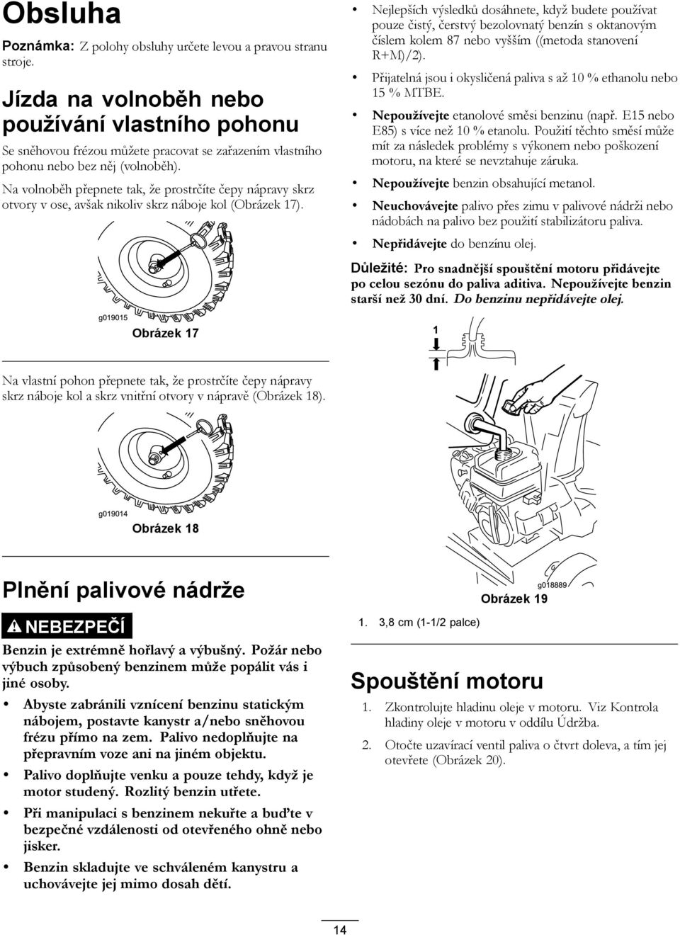 Na volnoběh přepnete tak, že prostrčíte čepy nápravy skrz otvory v ose, avšak nikoliv skrz náboje kol (Obrázek 17).