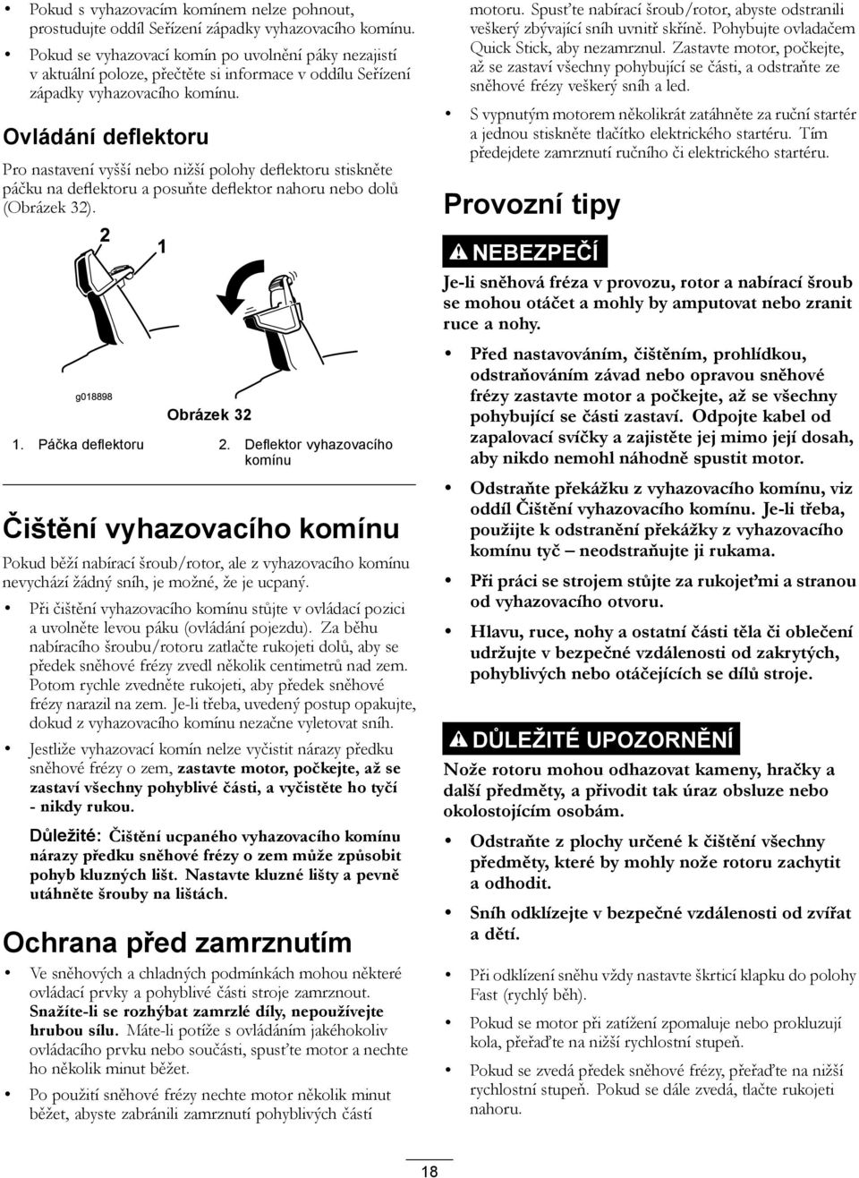 Ovládání deflektoru Pro nastavení vyšší nebo nižší polohy deflektoru stiskněte páčku na deflektoru a posuňte deflektor nahoru nebo dolů (Obrázek 32). g018898 Obrázek 32 1. Páčka deflektoru 2.