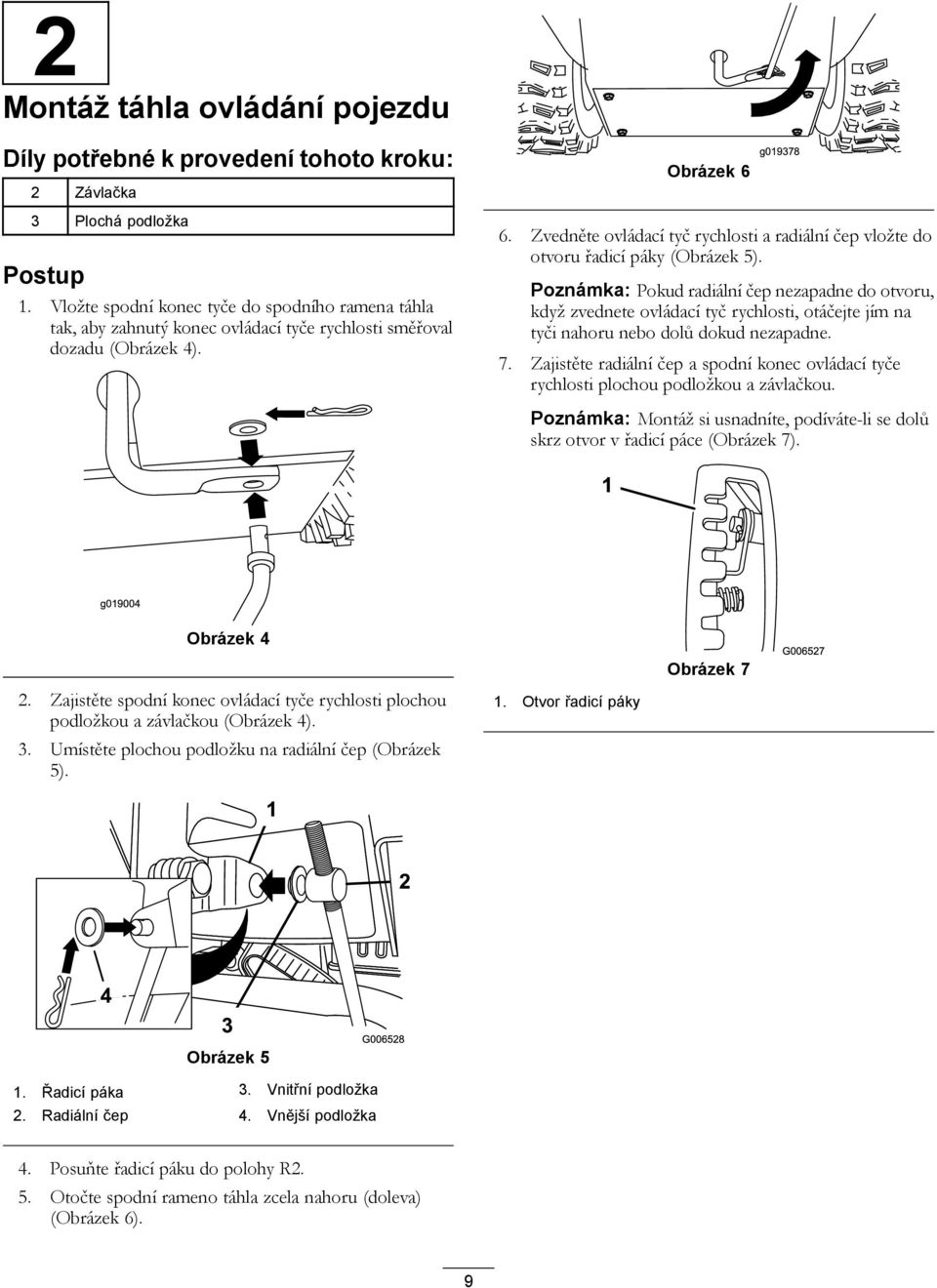 Zvedněte ovládací tyč rychlosti a radiální čep vložte do otvoru řadicí páky (Obrázek 5).