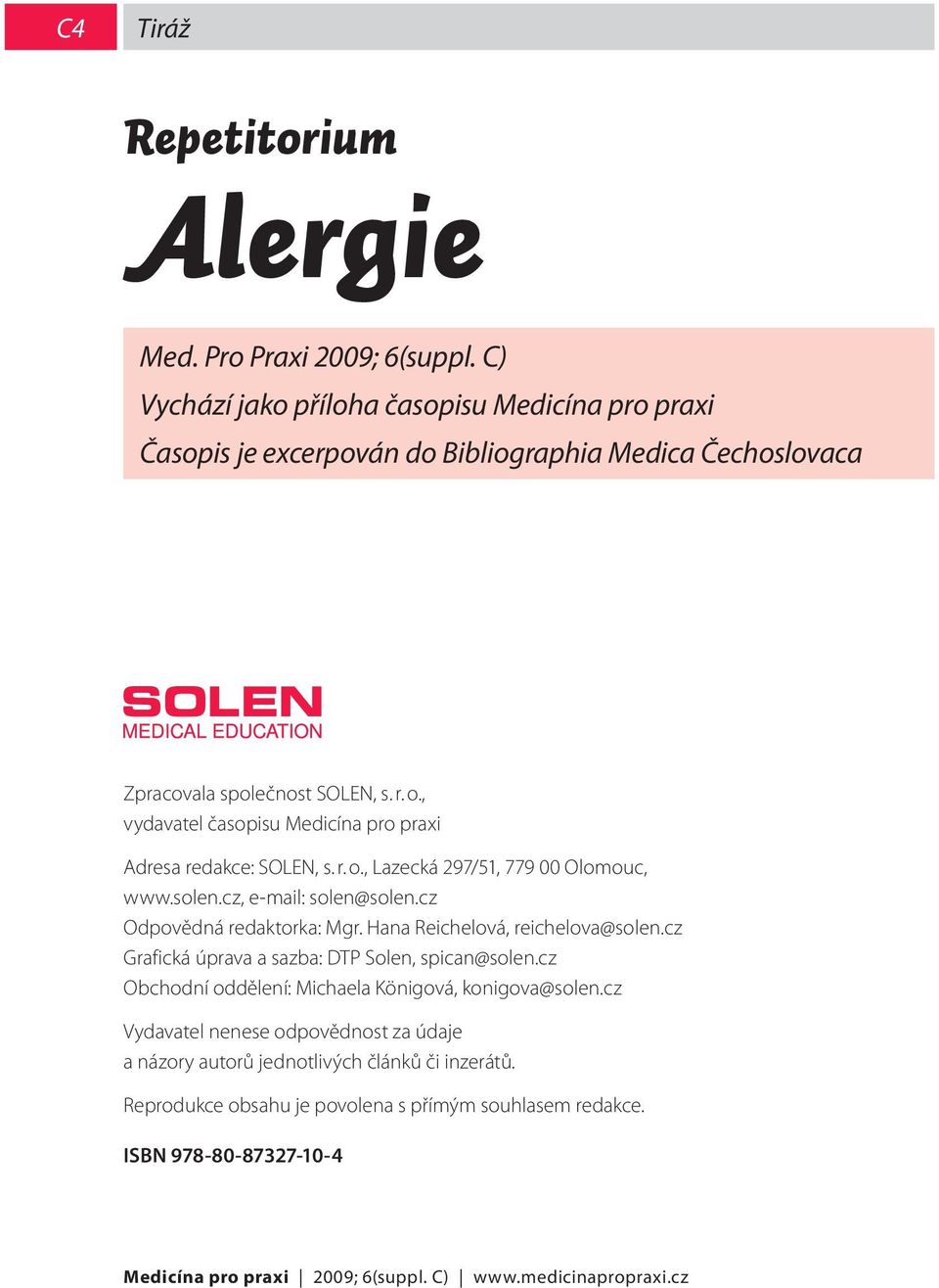 , vydavatel časopisu Medicína pro praxi Adresa redakce: SOLEN, s. r. o., Lazecká 297/51, 779 00 Olomouc, www.solen.cz, e-mail: solen@solen.cz Odpovědná redaktorka: Mgr.