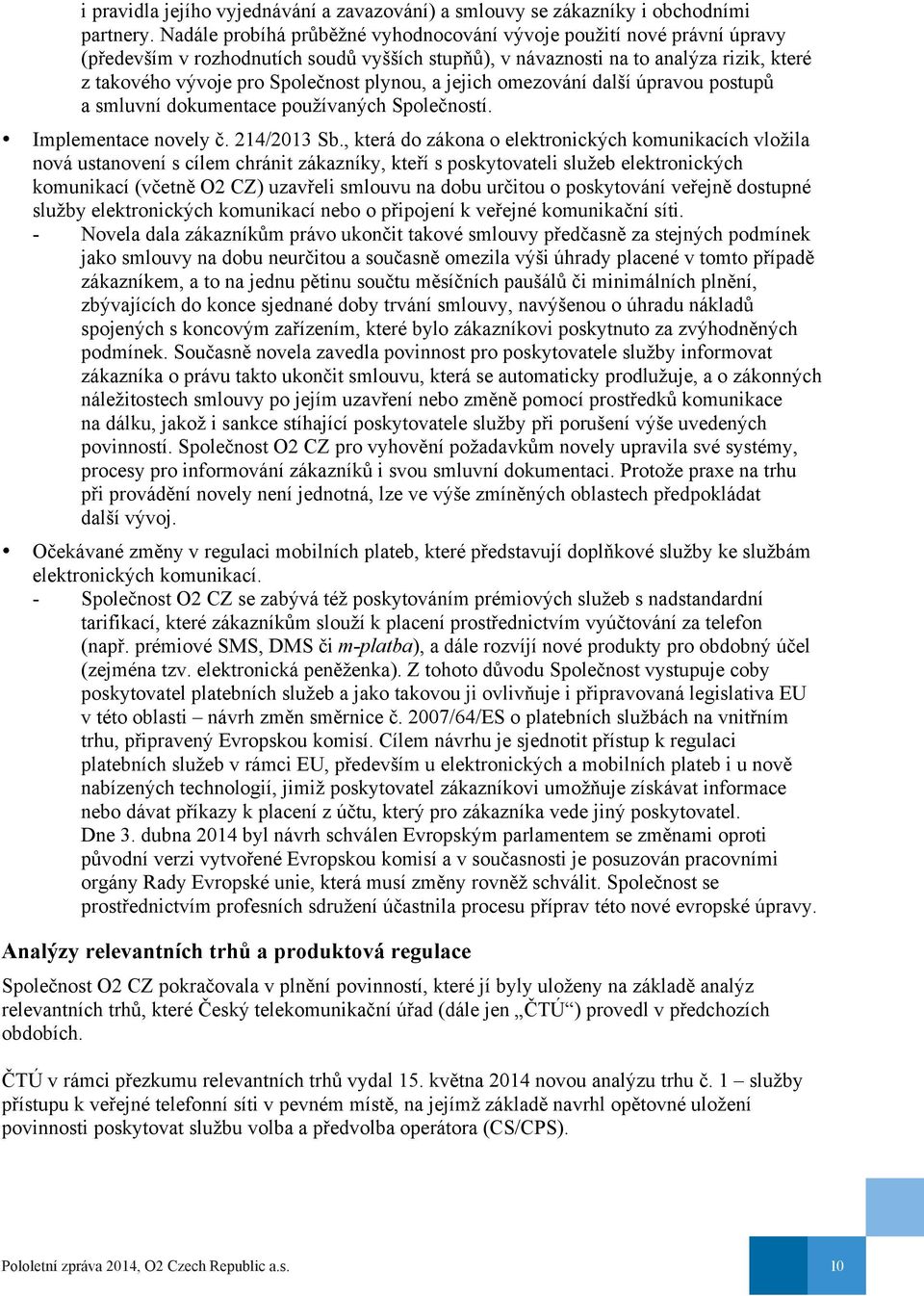 plynou, a jejich omezování další úpravou postupů a smluvní dokumentace používaných Společností. Implementace novely č. 214/2013 Sb.