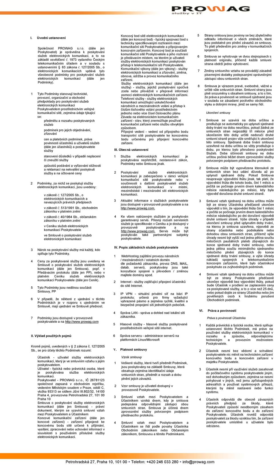 , o elektronických komunikacích vydává tyto všeobecné podmínky pro poskytování služeb elektronických komunikací (dále jen Podmínky).