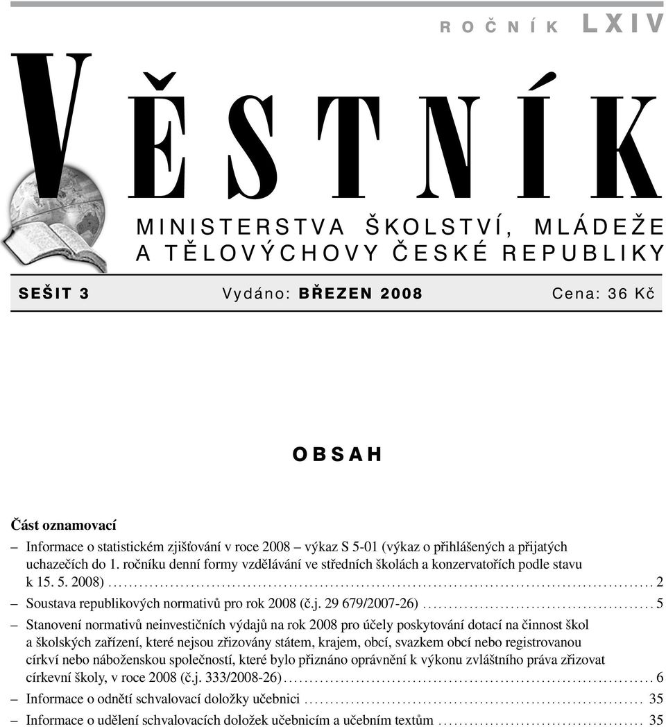 ......................................................................................................... 2 Soustava republikových normativů pro rok 2008 (č.j. 29 679/2007-26).