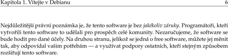 Programátoři, kteří vytvořili tento software to udělali pro prospěch celé komunity.