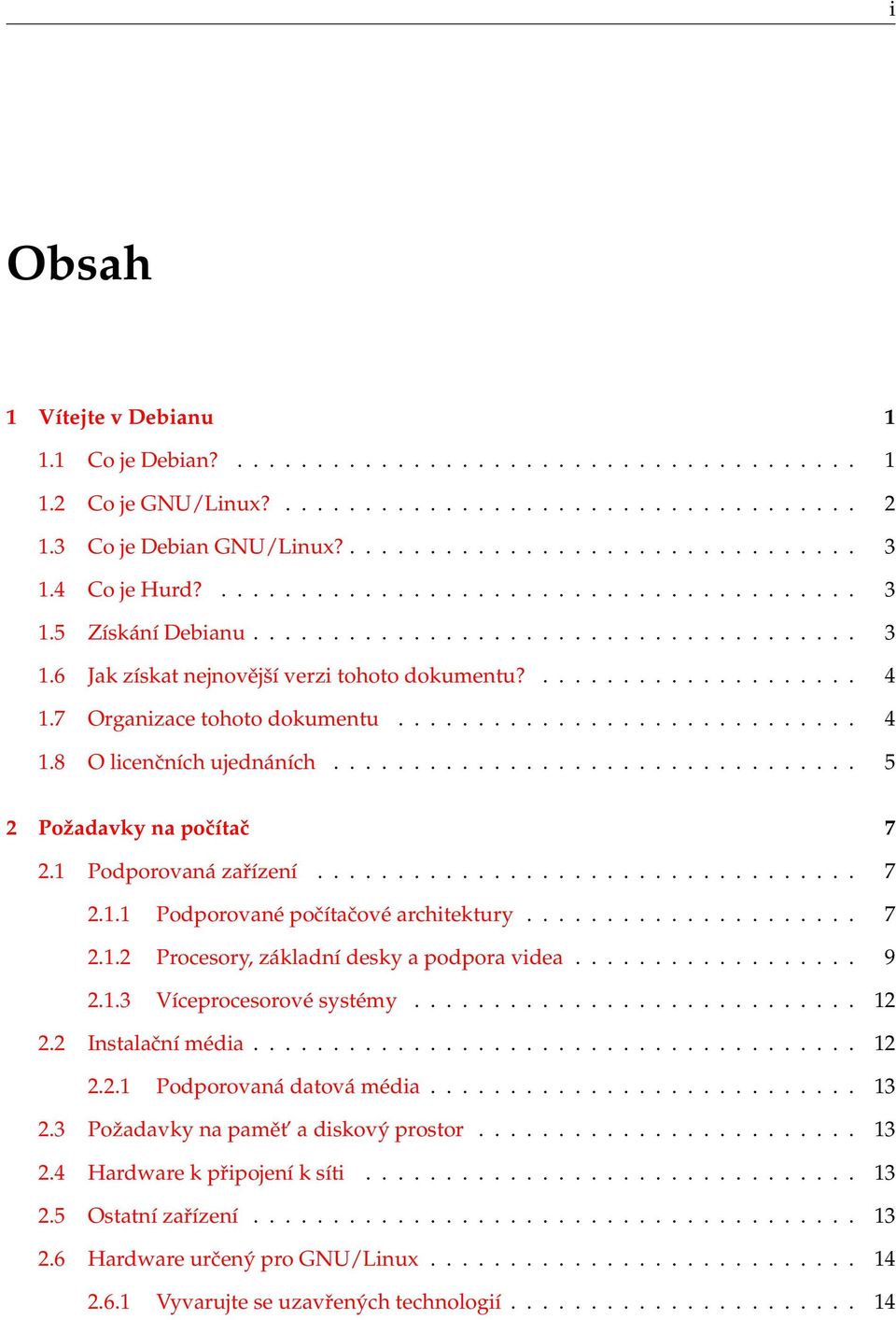 7 Organizace tohoto dokumentu............................. 4 1.8 O licenčních ujednáních................................. 5 2 Požadavky na počítač 7 2.1 Podporovaná zařízení.................................. 7 2.1.1 Podporované počítačové architektury.