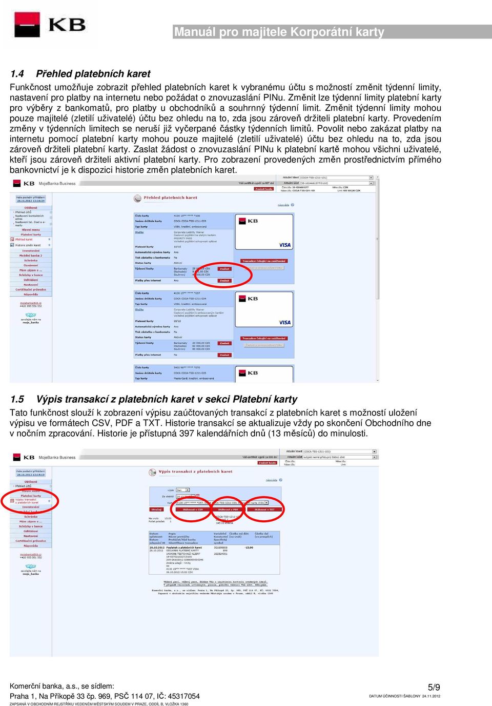 Změnit týdenní limity mohou pouze majitelé (zletilí uživatelé) účtu bez ohledu na to, zda jsou zároveň držiteli platební karty.