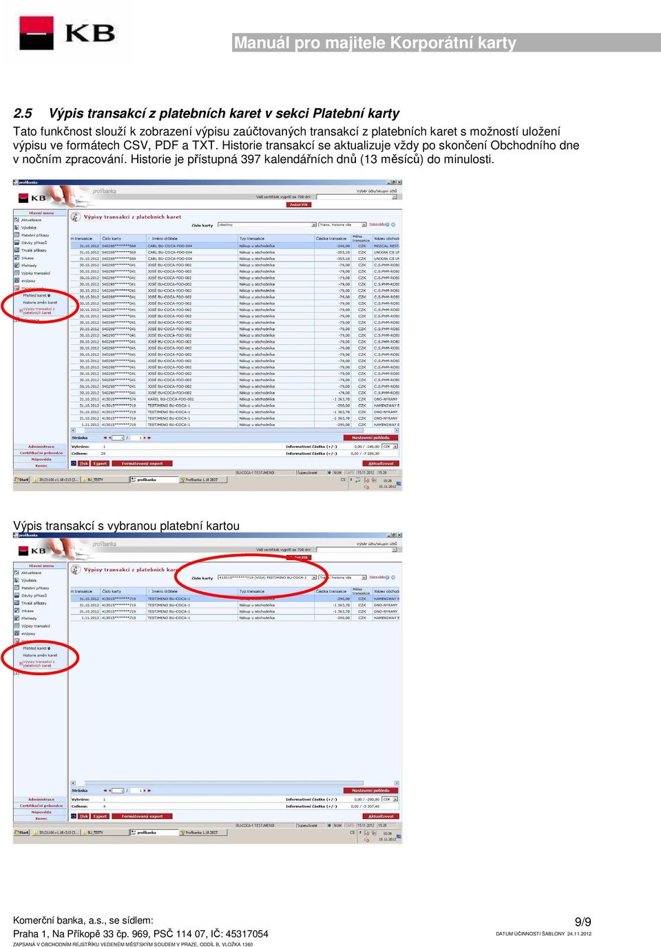 TXT. Historie transakcí se aktualizuje vždy po skončení Obchodního dne v nočním zpracování.