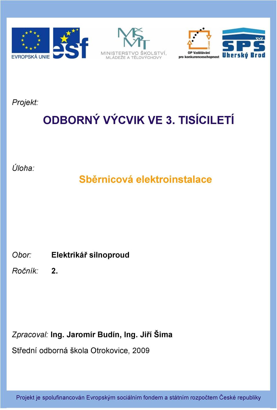 silnoproud Ročník: 2. Zpracoval: Ing. Jaromír Budín, Ing.