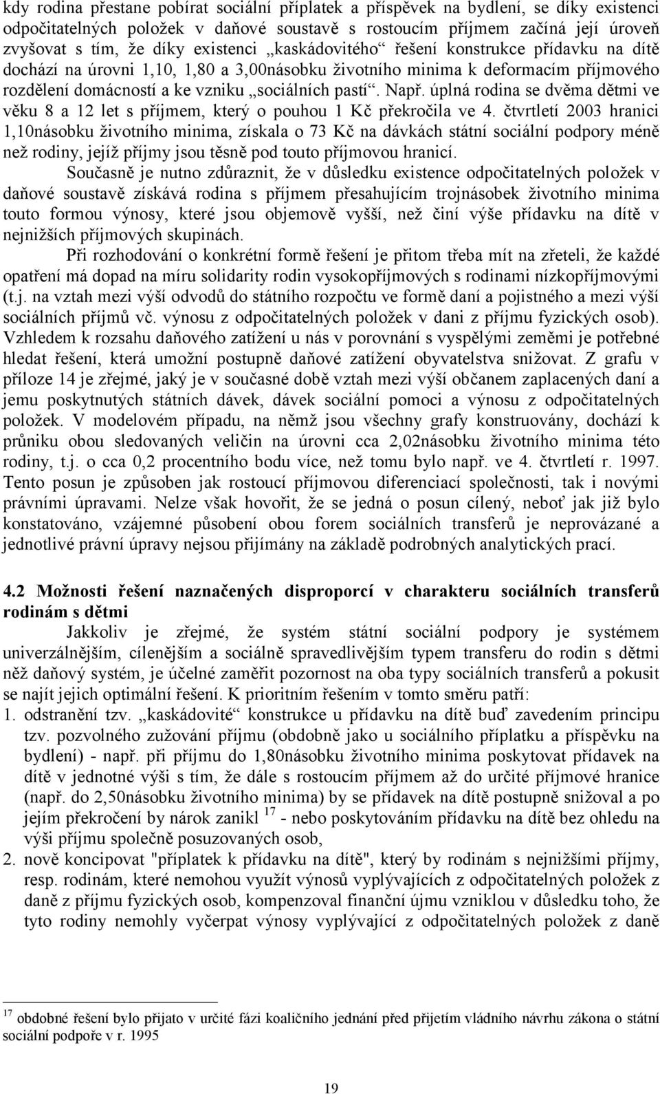 úplná rodina se dvěma dětmi ve věku 8 a 12 let s příjmem, který o pouhou 1 Kč překročila ve 4.