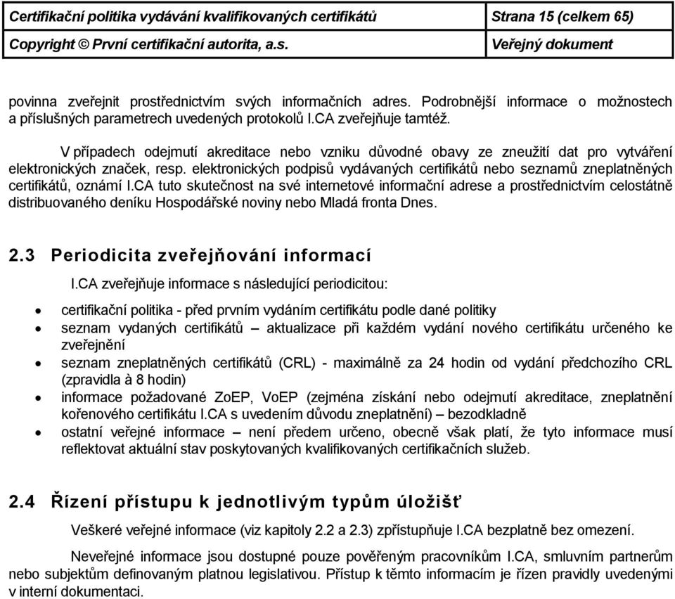 V případech odejmutí akreditace nebo vzniku důvodné obavy ze zneužití dat pro vytváření elektronických značek, resp.