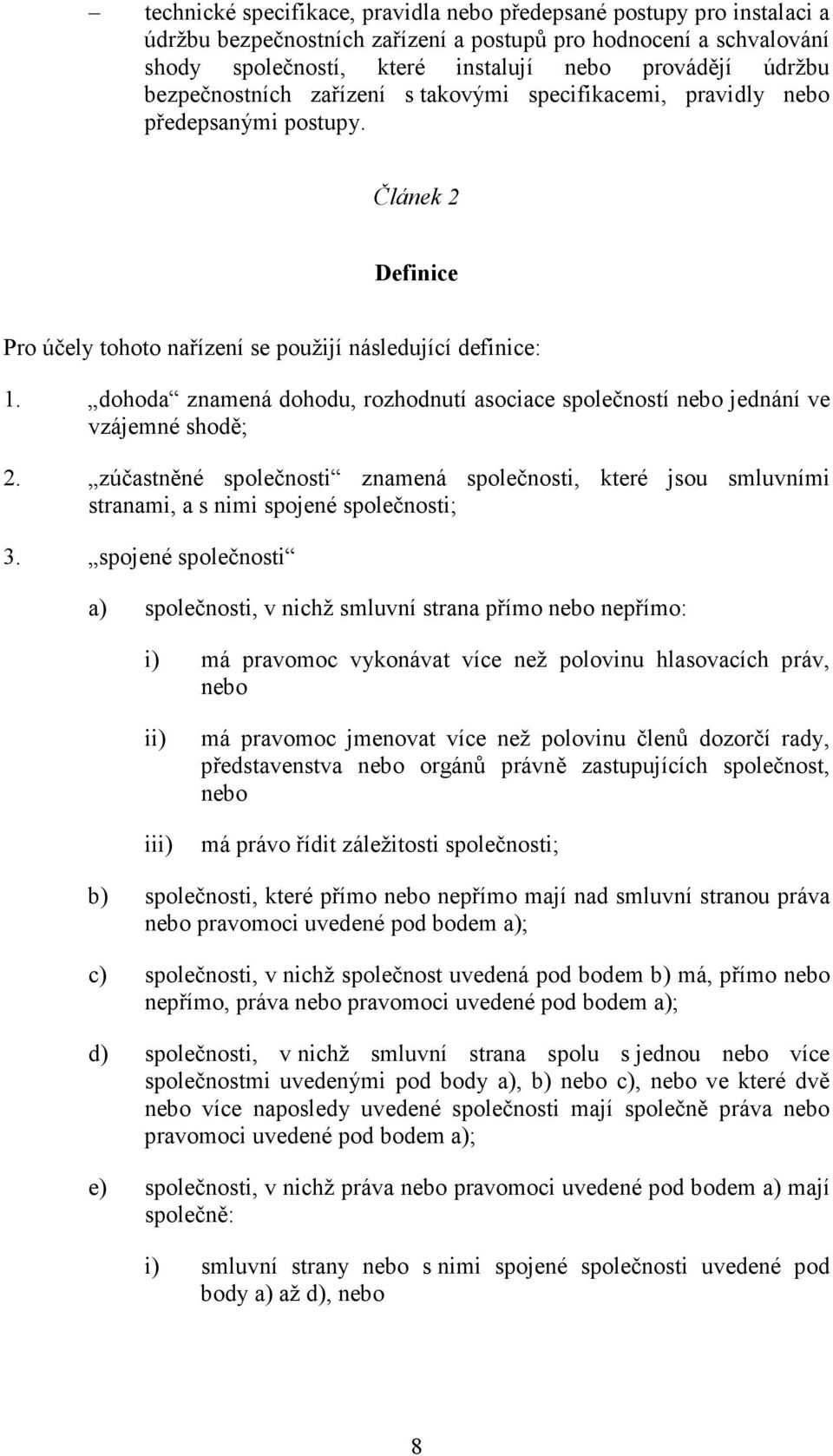 dohoda znamená dohodu, rozhodnutí asociace společností nebo jednání ve vzájemné shodě; 2. zúčastněné společnosti znamená společnosti, které jsou smluvními stranami, a s nimi spojené společnosti; 3.