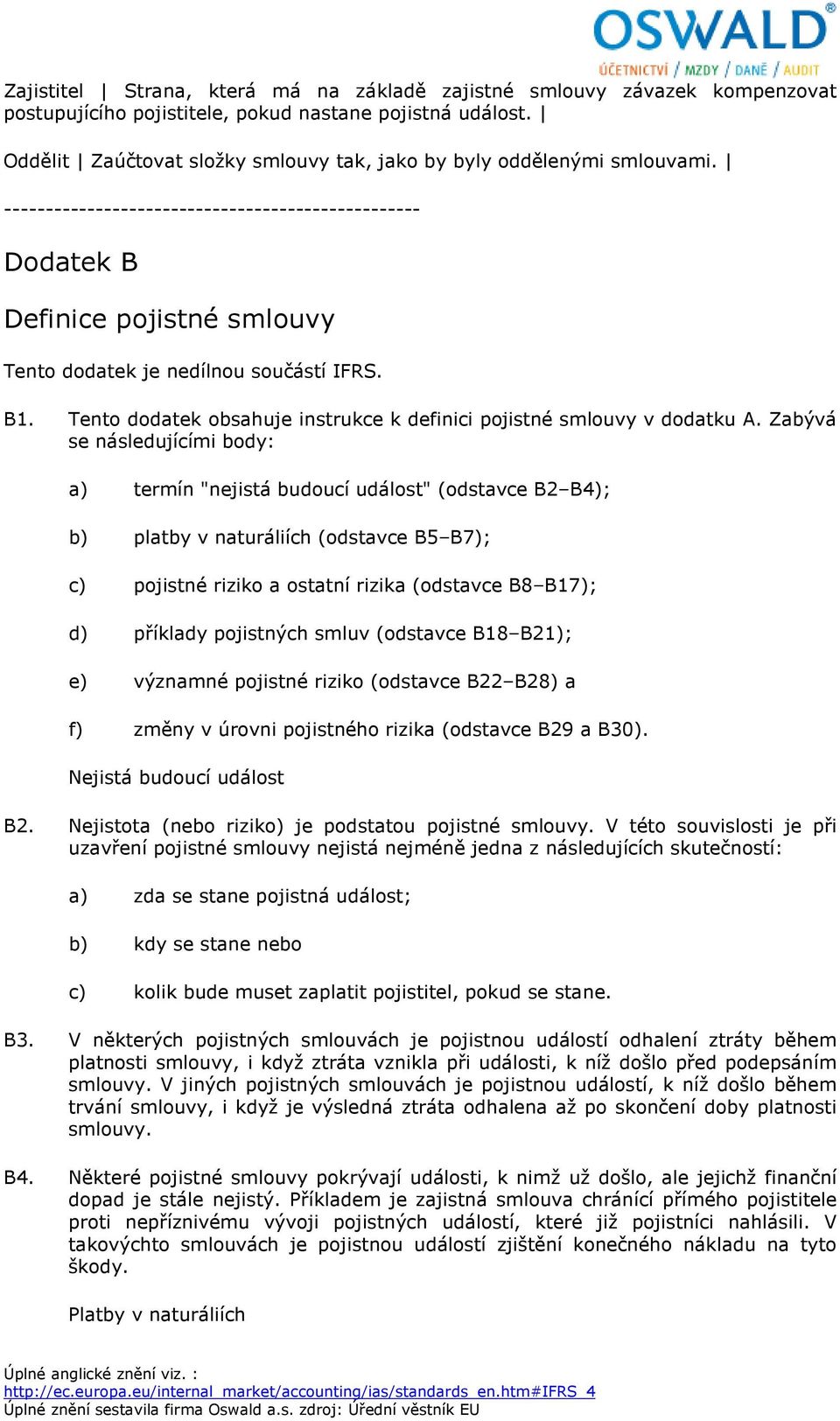 B1. Tento dodatek obsahuje instrukce k definici pojistné smlouvy v dodatku A.