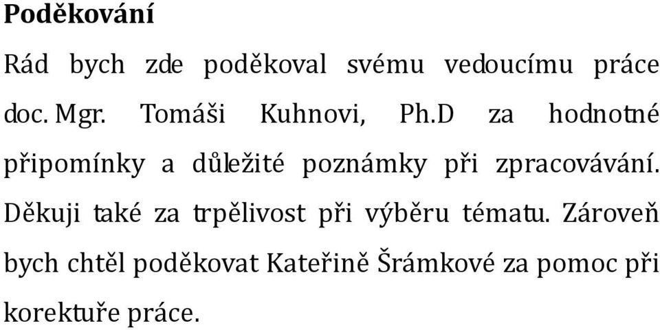 D za hodnotné připomínky a důležité poznámky při zpracovávání.