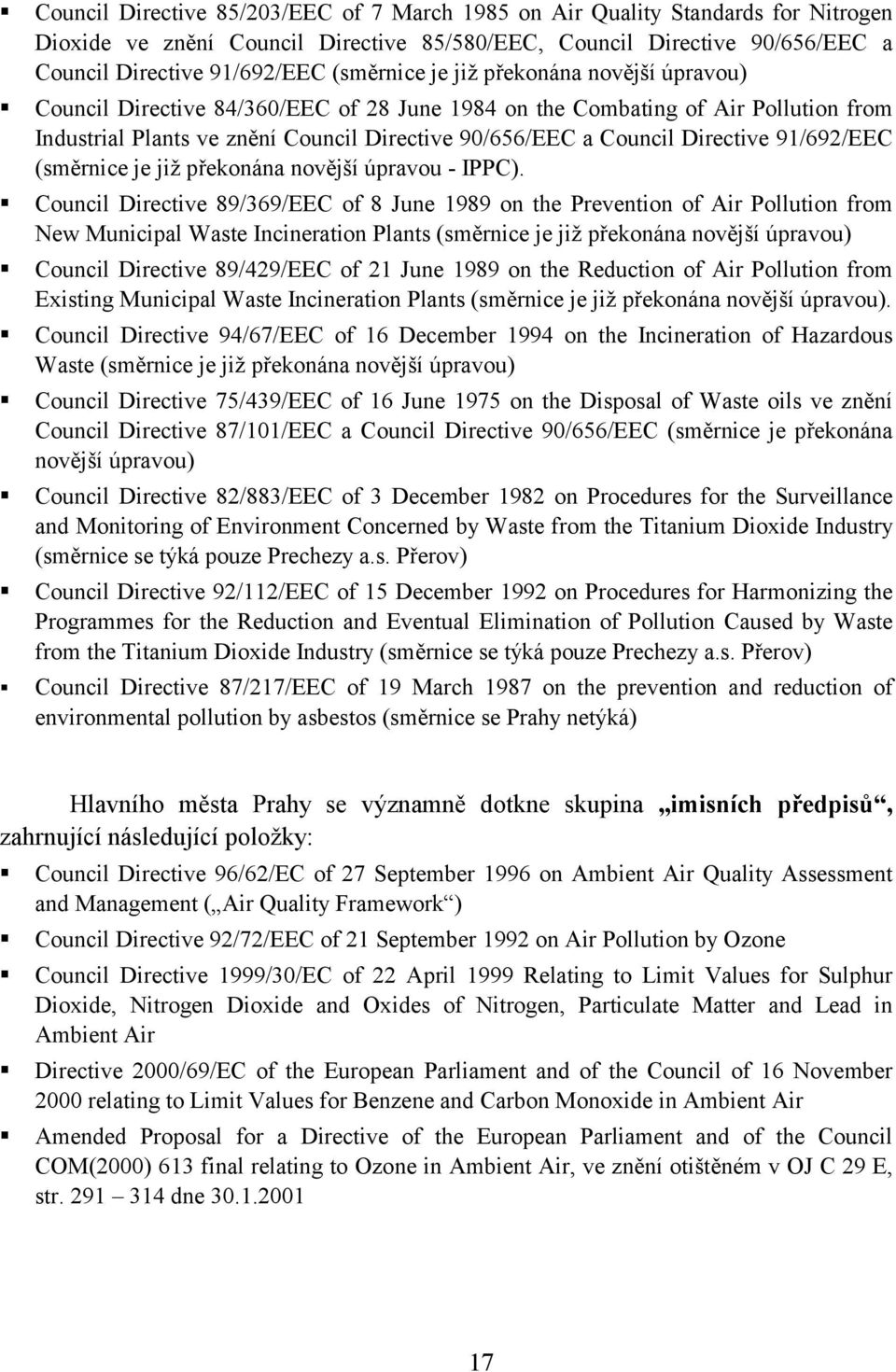 Council Directive 84/360/EEC of 28 June 1984 on the Combating of Air Pollution from Industrial Plants ve znění Council Directive 90/656/EEC a Council Directive 91/692/EEC (směrnice je již překonána