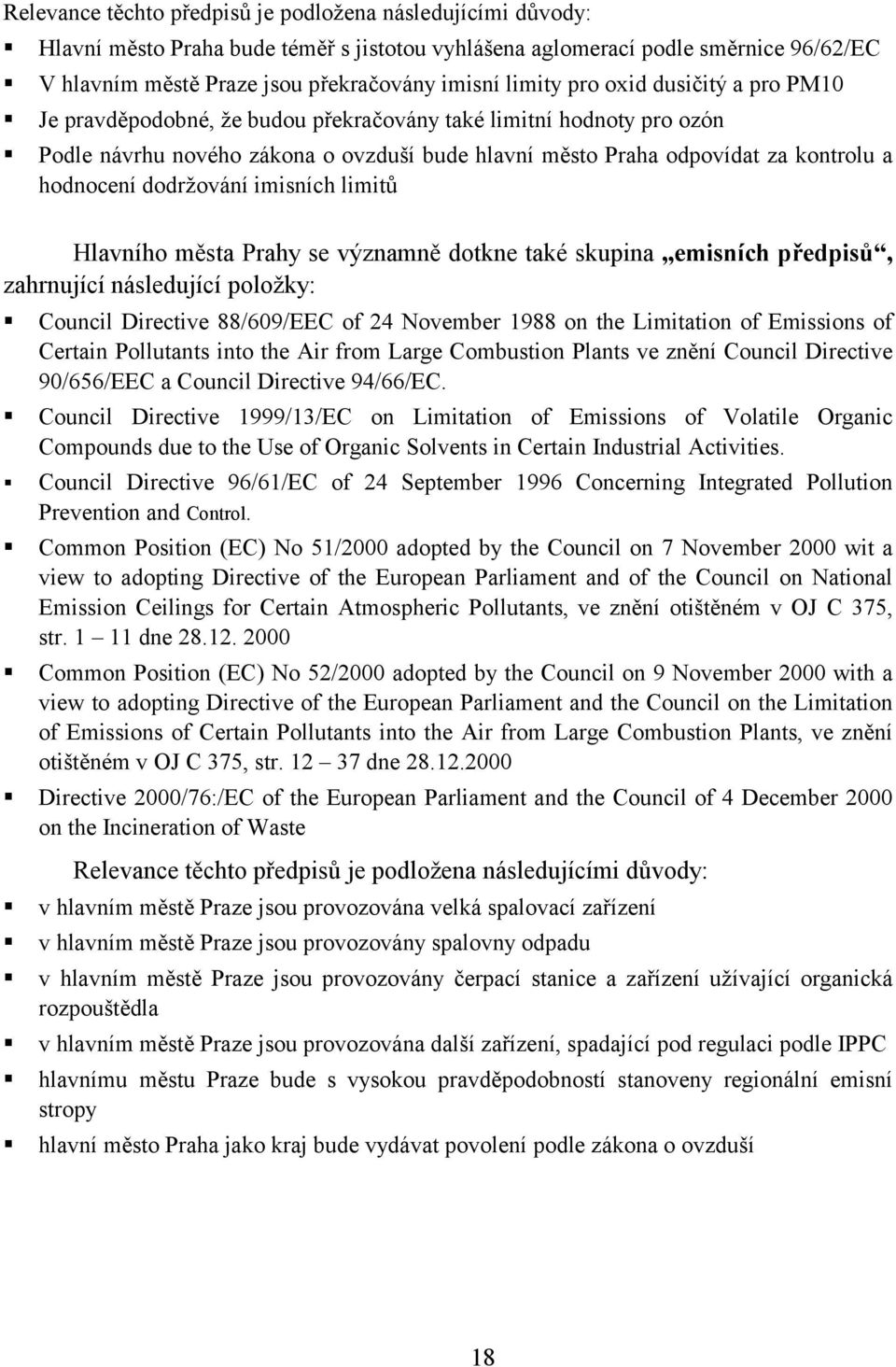 Podle návrhu nového zákona o ovzduší bude hlavní město Praha odpovídat za kontrolu a hodnocení dodržování imisních limitů Hlavního města Prahy se významně dotkne také skupina emisních předpisů,