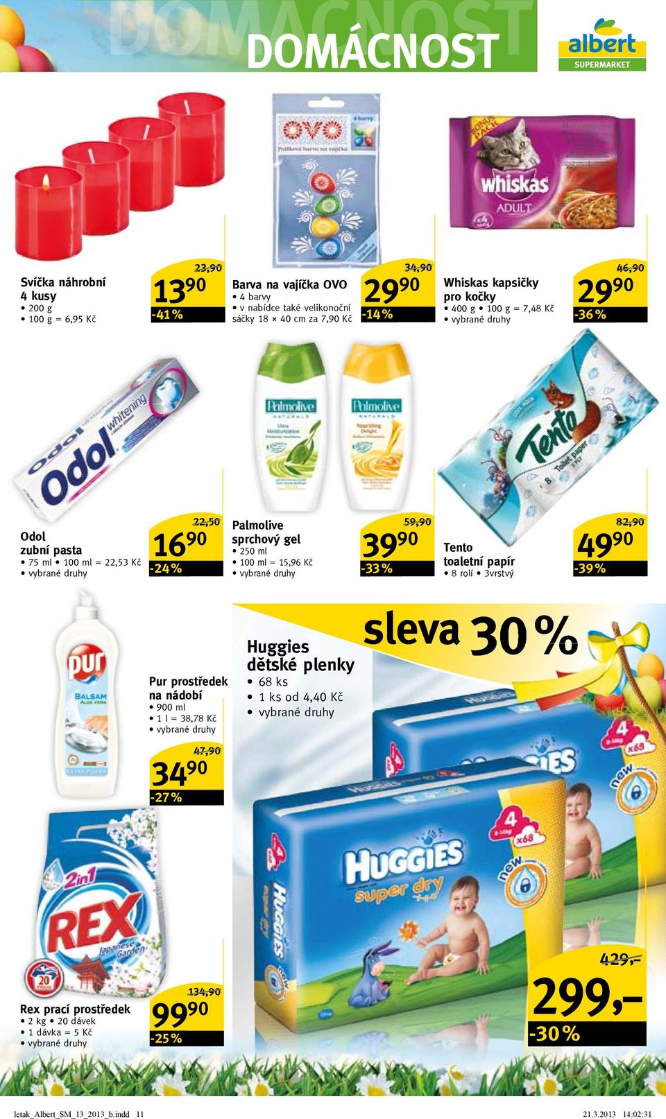 250 ml tento 100 ml = 15,96 Kč -33 % toaletní papír 8 rolí 3vrstvý 82,90/ 49 90-39 % Pur prostředek na nádobí 900 ml 1 l = 38,78 Kč Huggies dětské plenky 68 ks 1 ks od