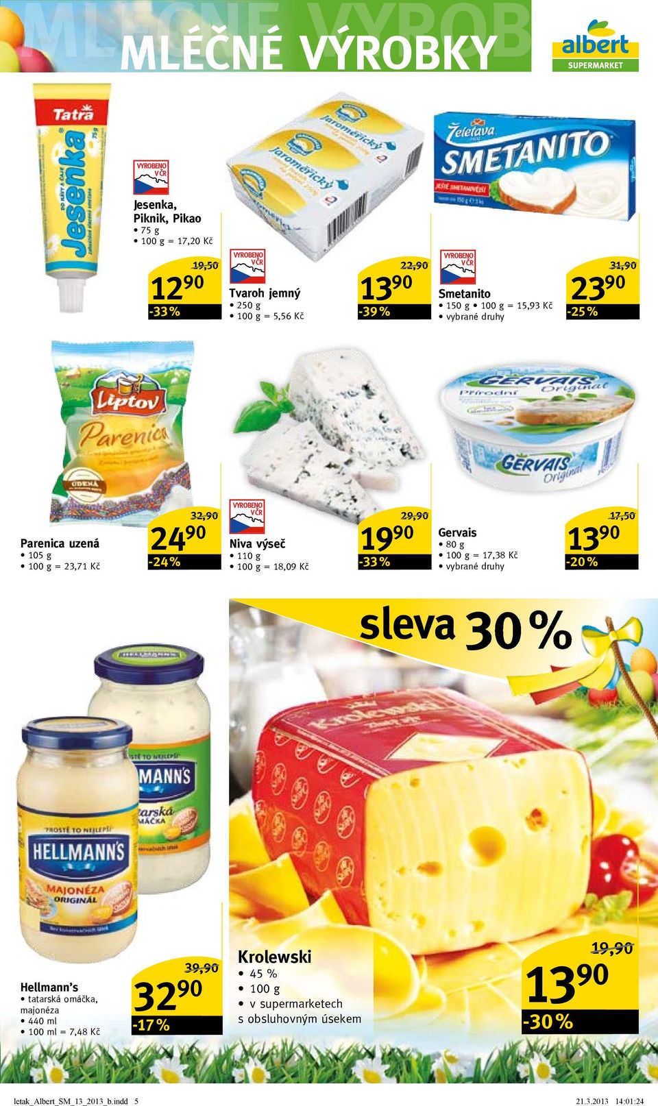 -33 % 29,90/ Gervais 80 g = 17,38 Kč 13 90-20 % 17,50/ sleva 30% Hellmann s tatarská omáčka, majonéza 440 ml 100 ml = 7,48 Kč 32