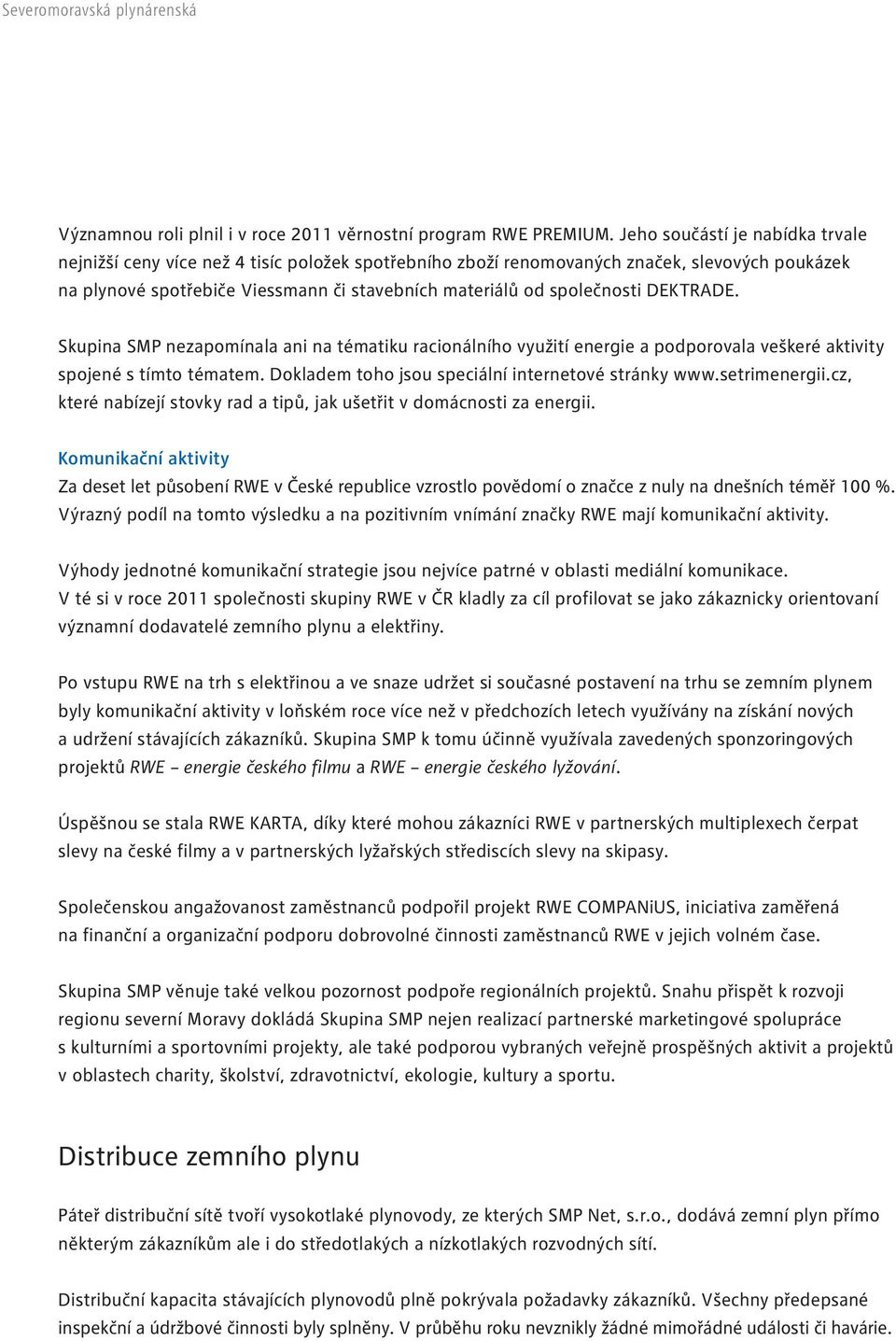 DEKTRADE. Skupina SMP nezapomínala ani na tématiku racionálního využití energie a podporovala veškeré aktivity spojené s tímto tématem. Dokladem toho jsou speciální internetové stránky www.