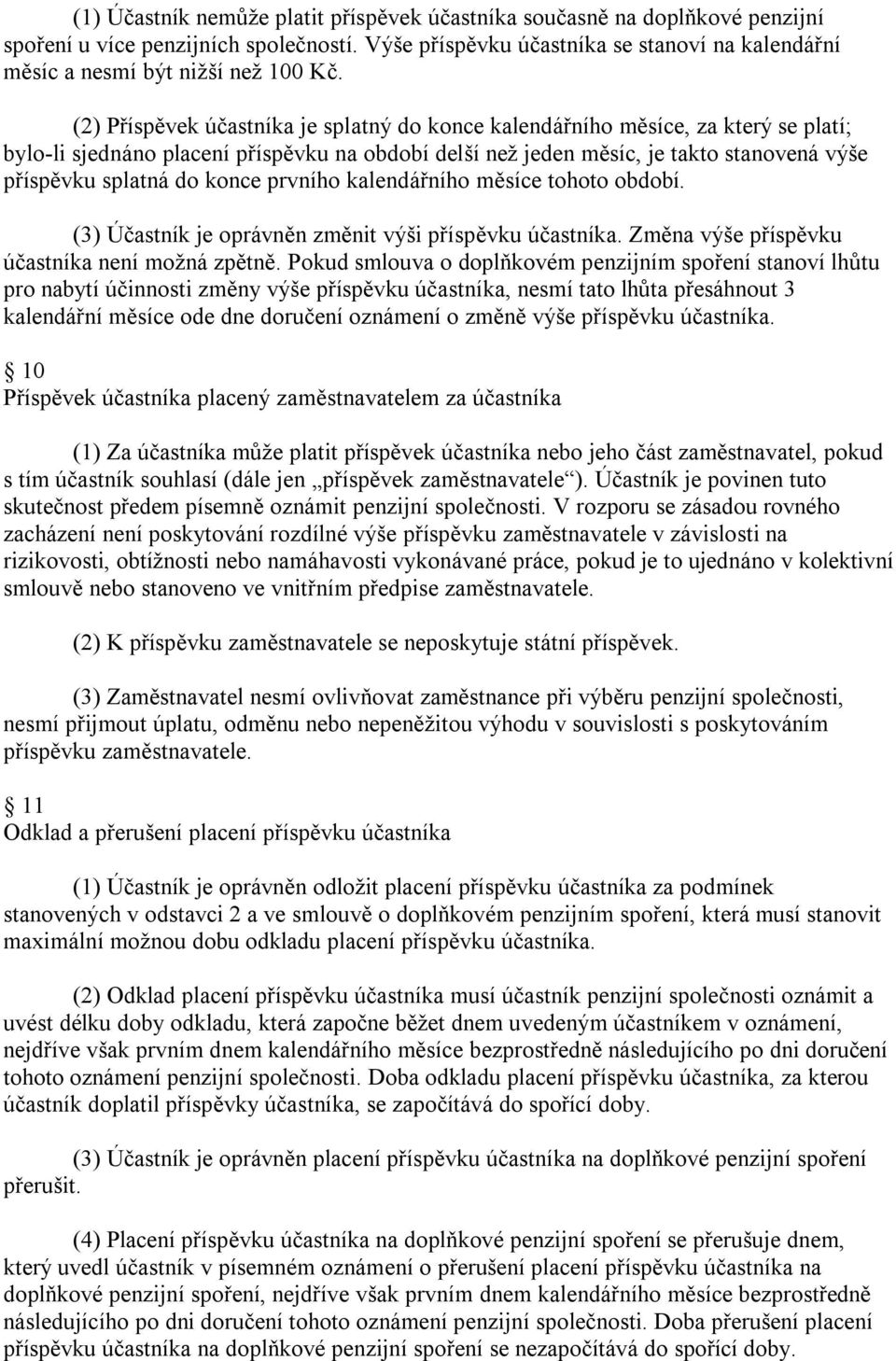 (2) Příspěvek účastníka je splatný do konce kalendářního měsíce, za který se platí; bylo-li sjednáno placení příspěvku na období delší než jeden měsíc, je takto stanovená výše příspěvku splatná do