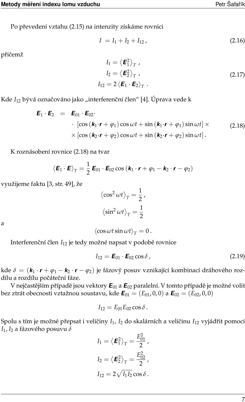 18) na tvar E 1 E T = 1 2 E 01 E 02 cos (k 1 r + ϕ 1 k 2 r ϕ 2 ) využijeme faktu [3, str. 49], že cos 2 ωt T = 1 2, a sin 2 ωt T = 1 2 cos ωt sin ωt T = 0.