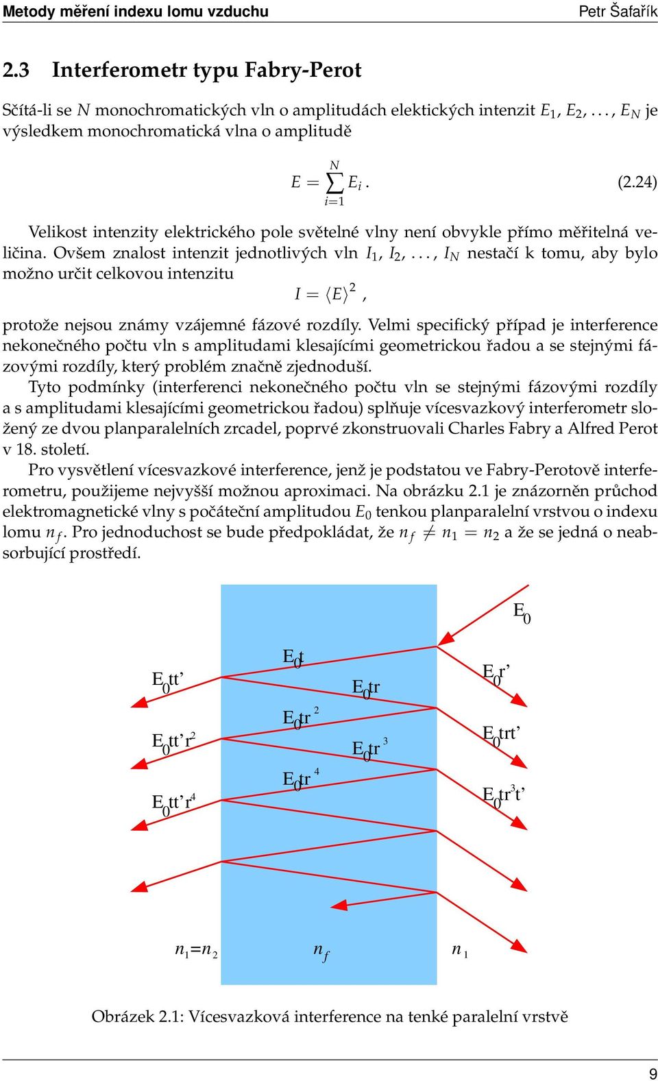 .., I N nestačí k tomu, aby bylo možno určit celkovou intenzitu I = E 2, protože nejsou známy vzájemné fázové rozdíly.