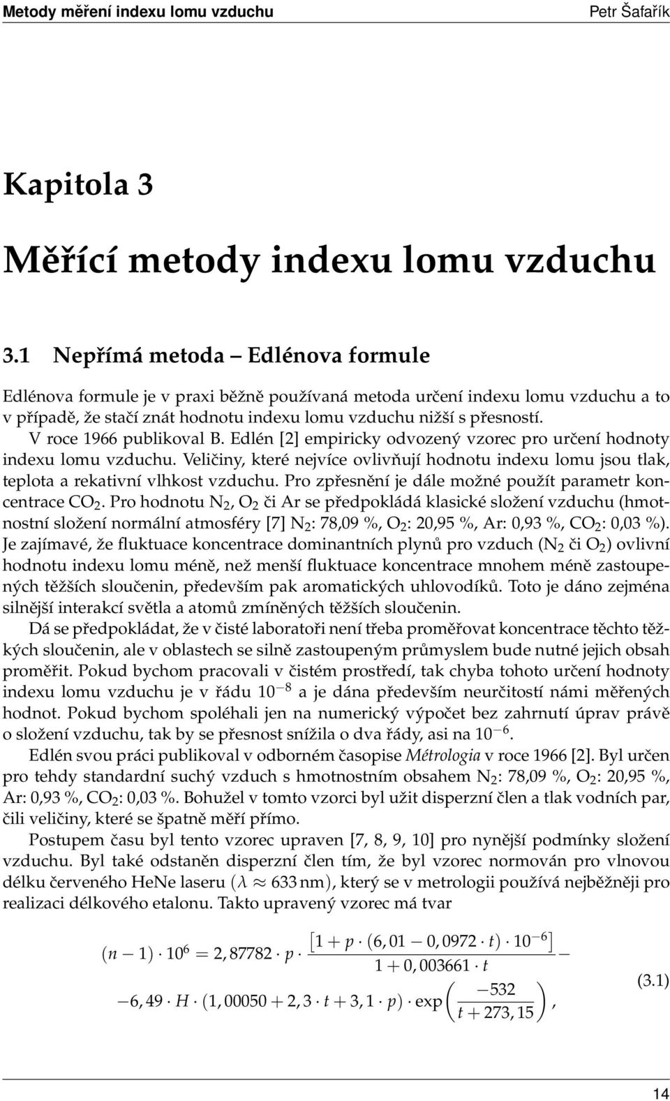 V roce 1966 publikoval B. Edlén [2] empiricky odvozený vzorec pro určení hodnoty indexu lomu vzduchu.