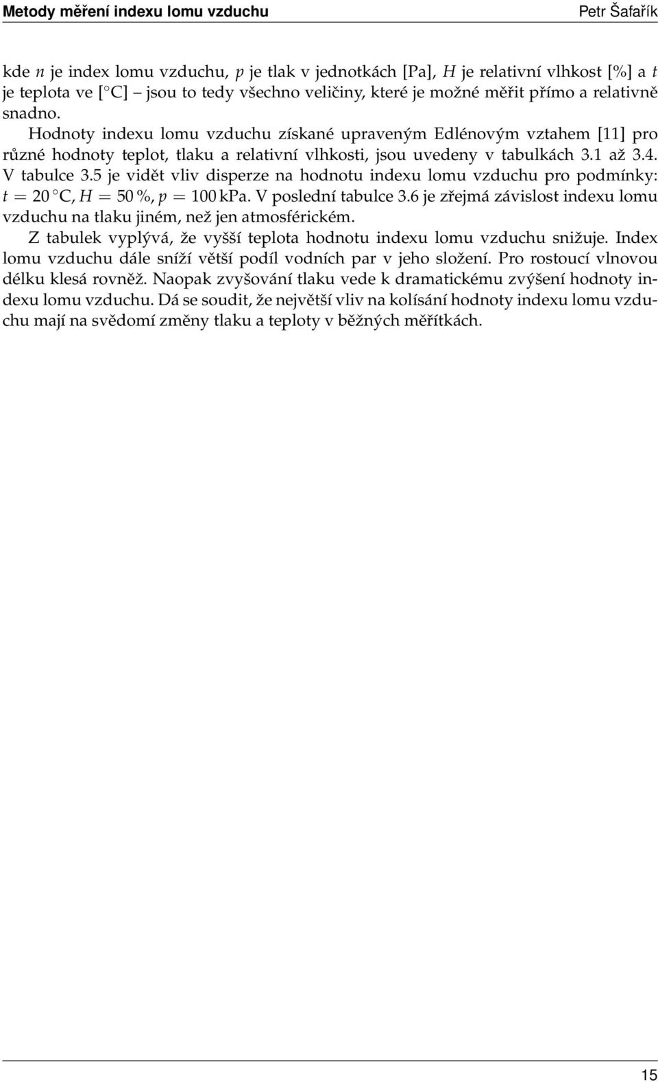 5 je vidět vliv disperze na hodnotu indexu lomu vzduchu pro podmínky: t = 20 C, H = 50 %, p = 100 kpa. V poslední tabulce 3.