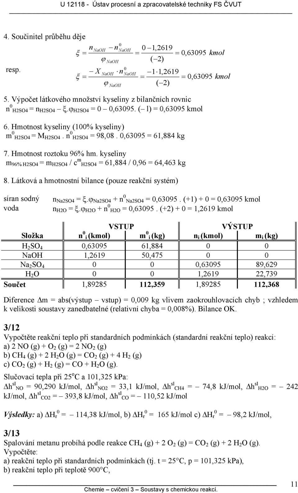 yseliy m 96% HSO4 m HSO4 / m HSO4 6,884 /,96 64,463 g 8. Látová a hmotostí bilae (ouze eačí systém) sía sodý voda NaSO4 ξ.ϕ NaSO4 + NaSO4,6395. (+) +,6395 mol HO ξ.ϕ HO + HO,6395.