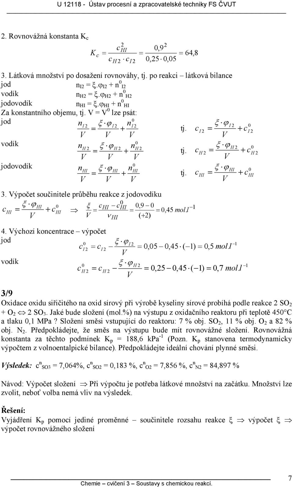 ýočet součiitele ůběhu eae z jodovodíu ξ ϕ HI ξ,9 HI + HI HI HI,45 mol. l ν ( + ) HI H 4. ýhozí oetae výočet jod ξ ϕ I I I,5,45 ( ),5 mol. l vodí ξ ϕ H H H,5,45( ),7 mol.