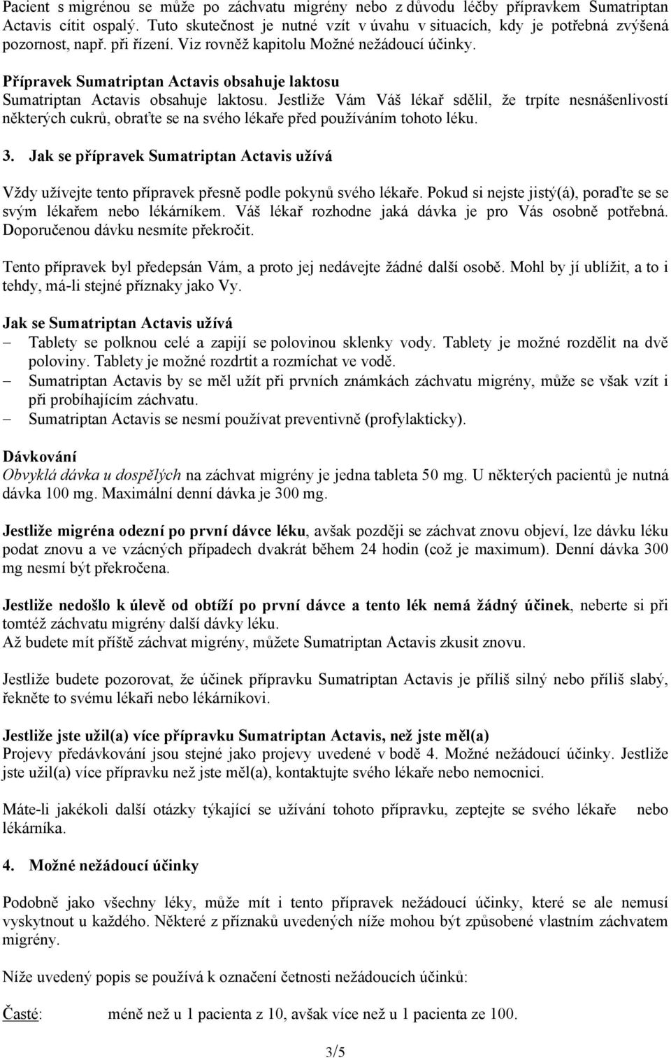 Přípravek Sumatriptan Actavis obsahuje laktosu Sumatriptan Actavis obsahuje laktosu.