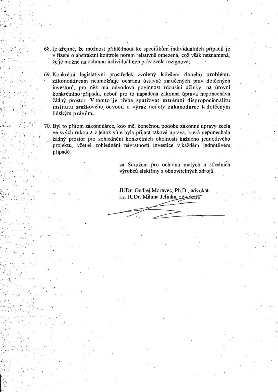 Konkrétní legislativní prostředek zvolený k řešení daného problému zákonodárcem neumožňuje ochranu ústavně zaručených práv dotčených investorů, pro něž má odvodová povinnost rdousící účinky, na