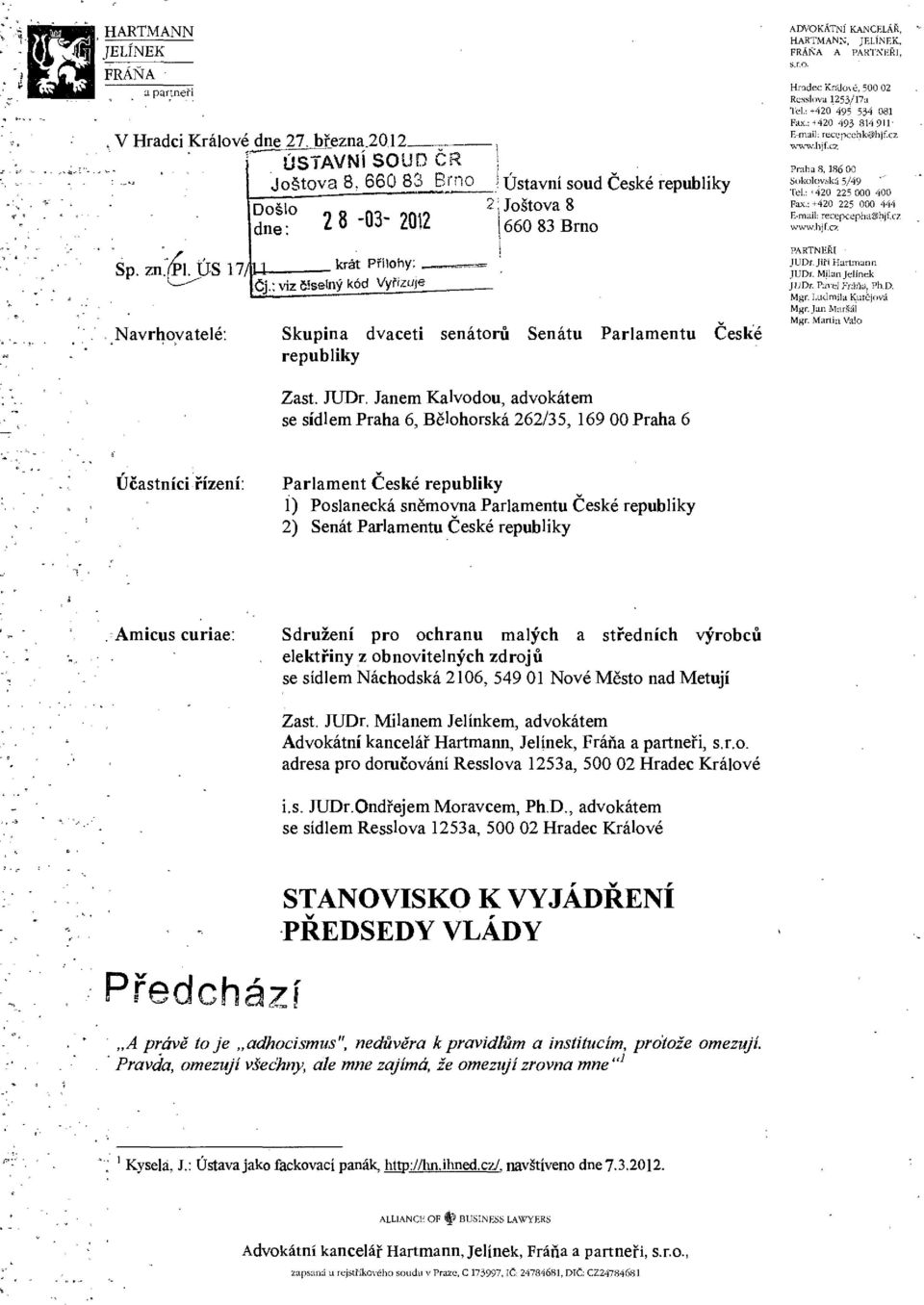 : viz číselný kód Vyfeuje_ Navrhovatelé: Skupina dvaceti senátorů Senátu Parlamentu České republiky j ADVOKÁTNÍ KANCELÁŘ, HARTMANN, JELÍNEK, FRÁŇA A PAKTXEŘI, s.r.o. Hradec Krä!