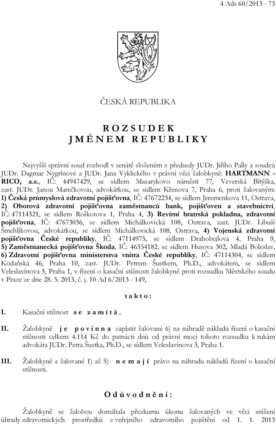 Janou Marečkovou, advokátkou, se sídlem Křenova 7, Praha 6, proti žalovaným: 1) Česká průmyslová zdravotní pojišťovna, IČ: 47672234, se sídlem Jeremenkova 11, Ostrava, 2) Oborová zdravotní pojišťovna