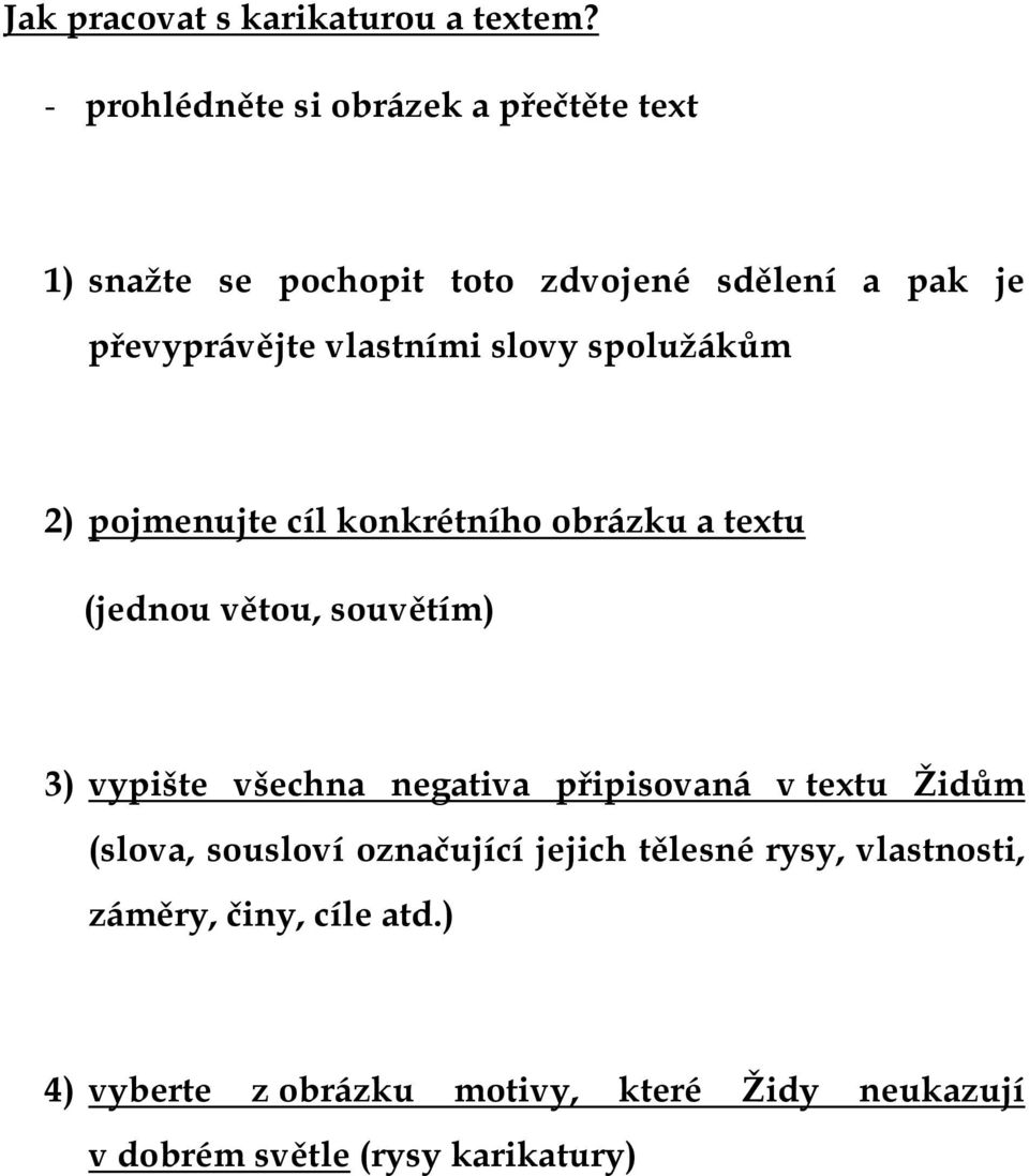 vlastními slovy spolužákům 2) pojmenujte cíl konkrétního obrázku a textu (jednou větou, souvětím) 3) vypište všechna