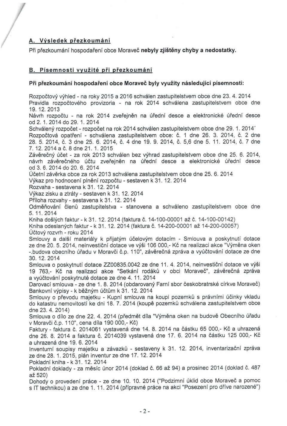 2014 Pravidla rozpodtov6ho provizoria - na rok 2014 schv6lena zastupitelstvem obce dne 19. 12.2013 N6vrh rozpodtu - na rok 2014 zveiejn6n na 0iedni desce a elektronick6 0iednl desce od 2. 1. 2014 do 29, 1.