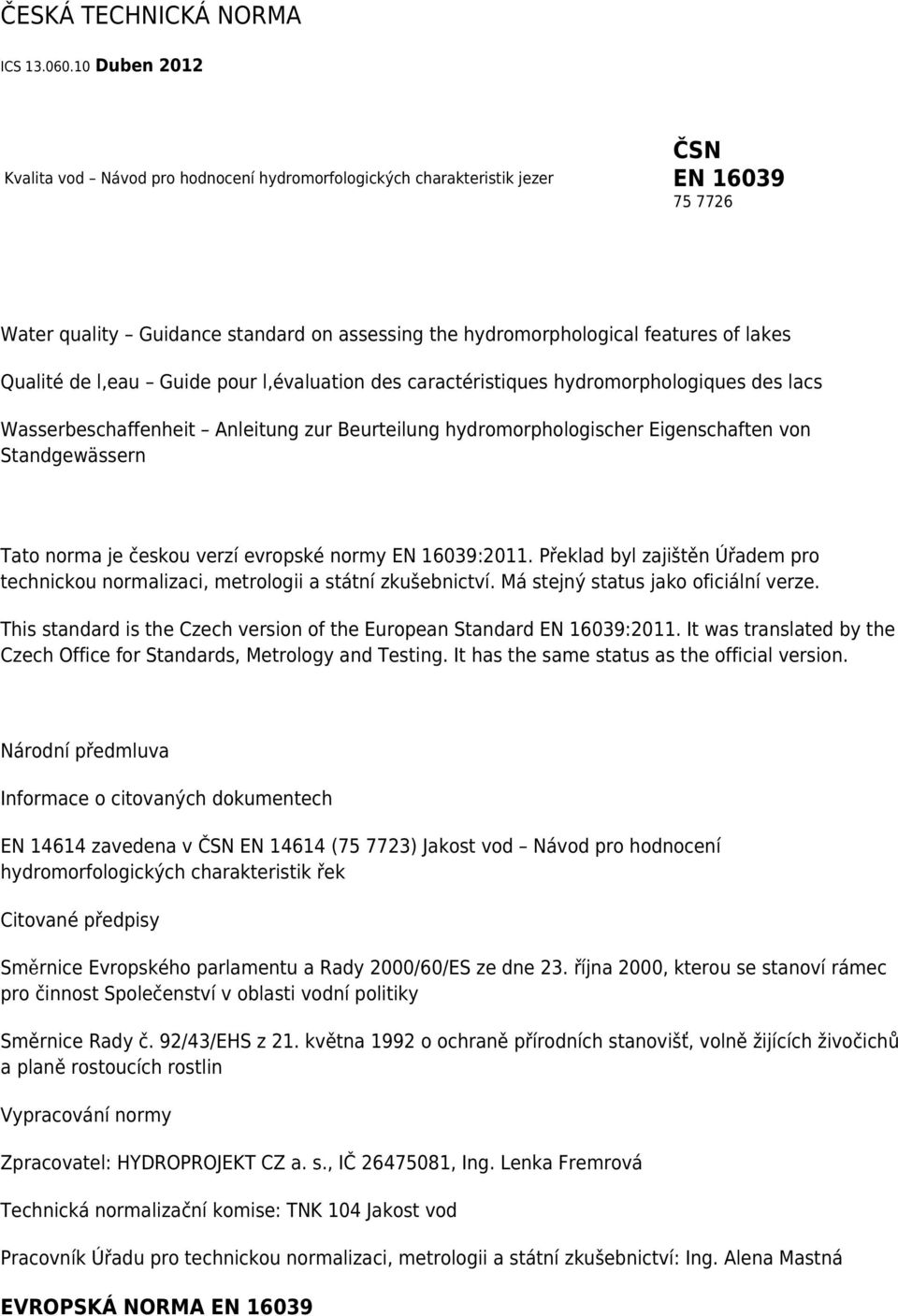 Qualité de l,eau Guide pour l,évaluation des caractéristiques hydromorphologiques des lacs Wasserbeschaffenheit Anleitung zur Beurteilung hydromorphologischer Eigenschaften von Standgewässern Tato