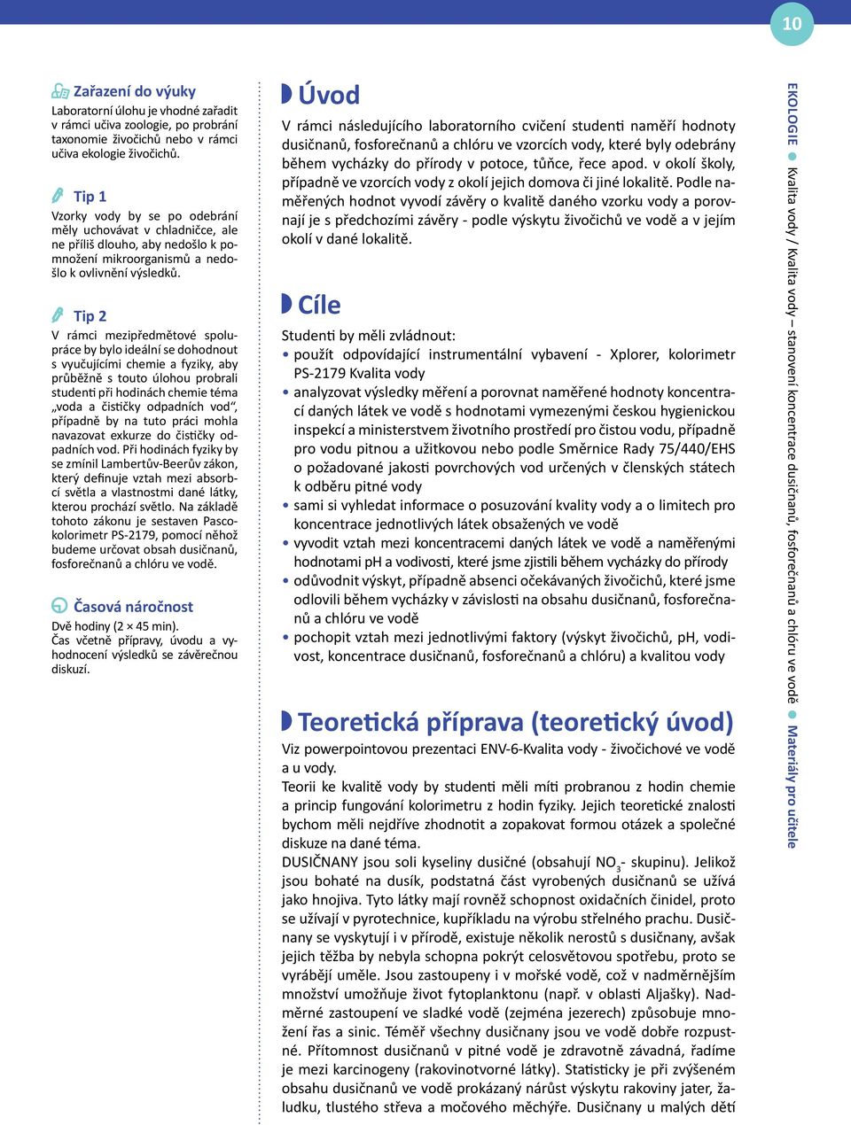 Tip 2 V rámci mezipředmětové spolupráce by bylo ideální se dohodnout s vyučujícími chemie a fyziky, aby průběžně s touto úlohou probrali studenti při hodinách chemie téma voda a čističky odpadních