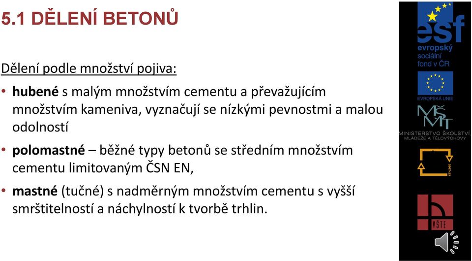 polomastné běžné typy betonů se středním množstvím cementu limitovaným ČSN EN, mastné