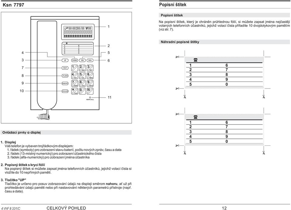 4 1 6 2 7 3 8 4 9 5 0 2 5 Náhradní popisné štítky 3 7 8 9 10 UP DOWN DEL DIAL RD/P FLASH MEMORY SPEAKER 1 2 3 GHI PQRS TONE ABC 4 5 6 JKL 7 8 9 0 TUV DEF MNO WXYZ NEW CALL 6 11 1 2 3 4 5 6 7 8 9 0 1.