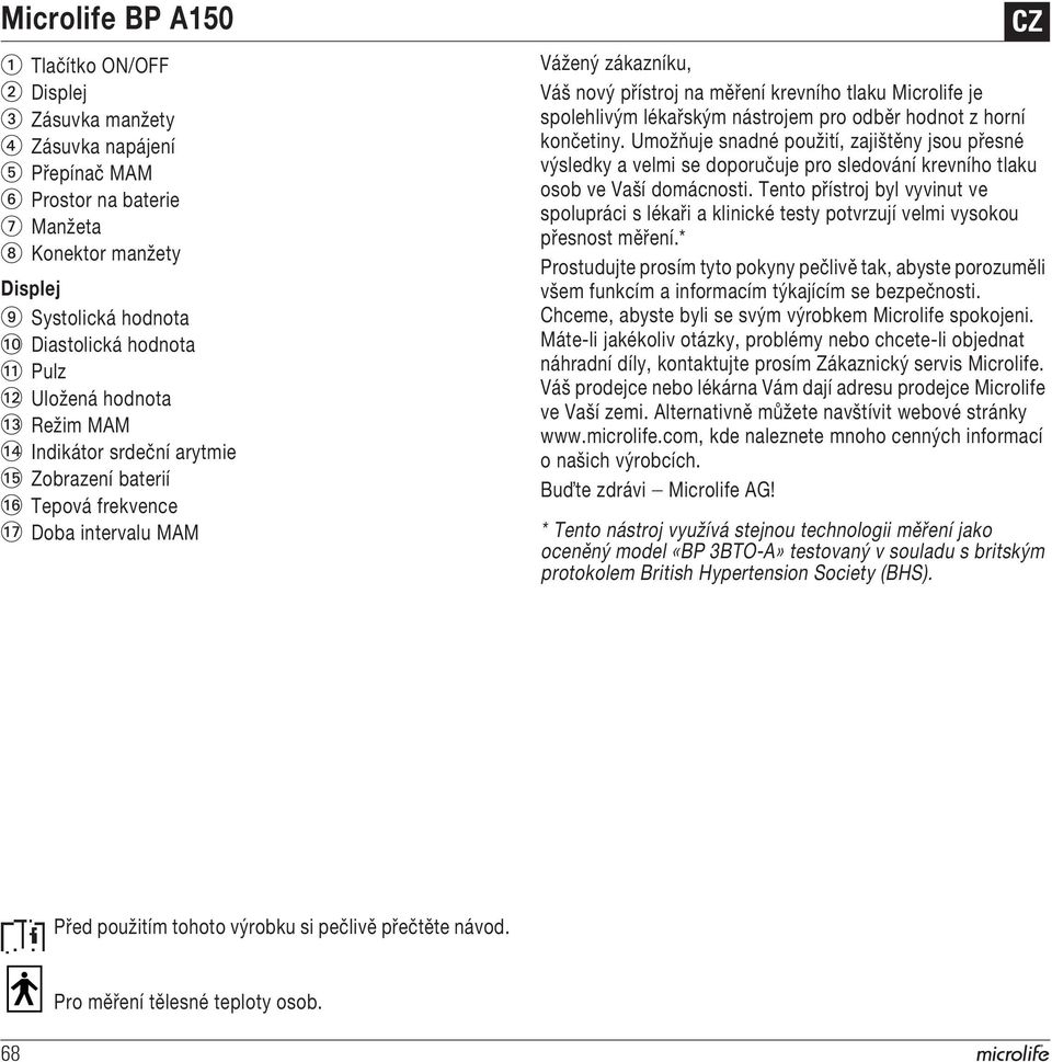 Microlife je spolehlivým lékařským nástrojem pro odběr hodnot z horní končetiny.