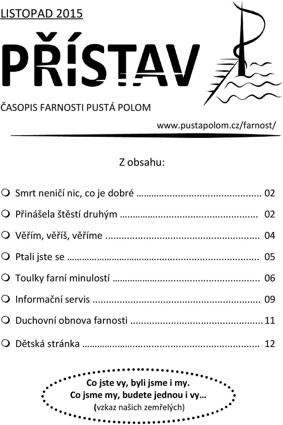 .... 02 Věřím, věříš, věříme... 04 Ptali jste se... 05 Toulky farní minulostí.